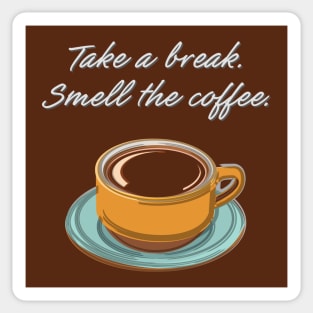 Take a Break. Smell the Coffee. Sticker